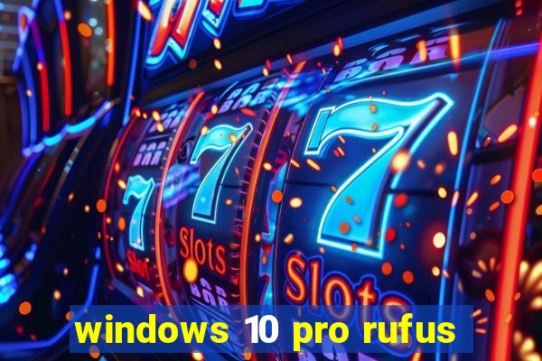 windows 10 pro rufus